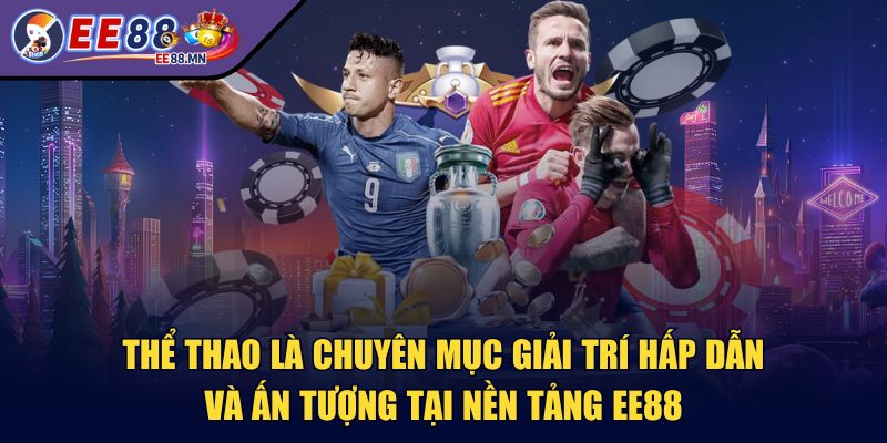 ee88 - Trang Chủ - ee88 the thao Thể thao là chuyên mục giải trí hấp dẫn và ấn tượng tại nền tảng EE88